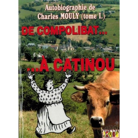 De Compolibat à Catinou, autobiographie de Charles Mouly
